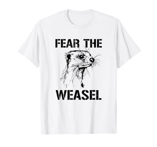fear the weasel, ferret weasel T-Shirt