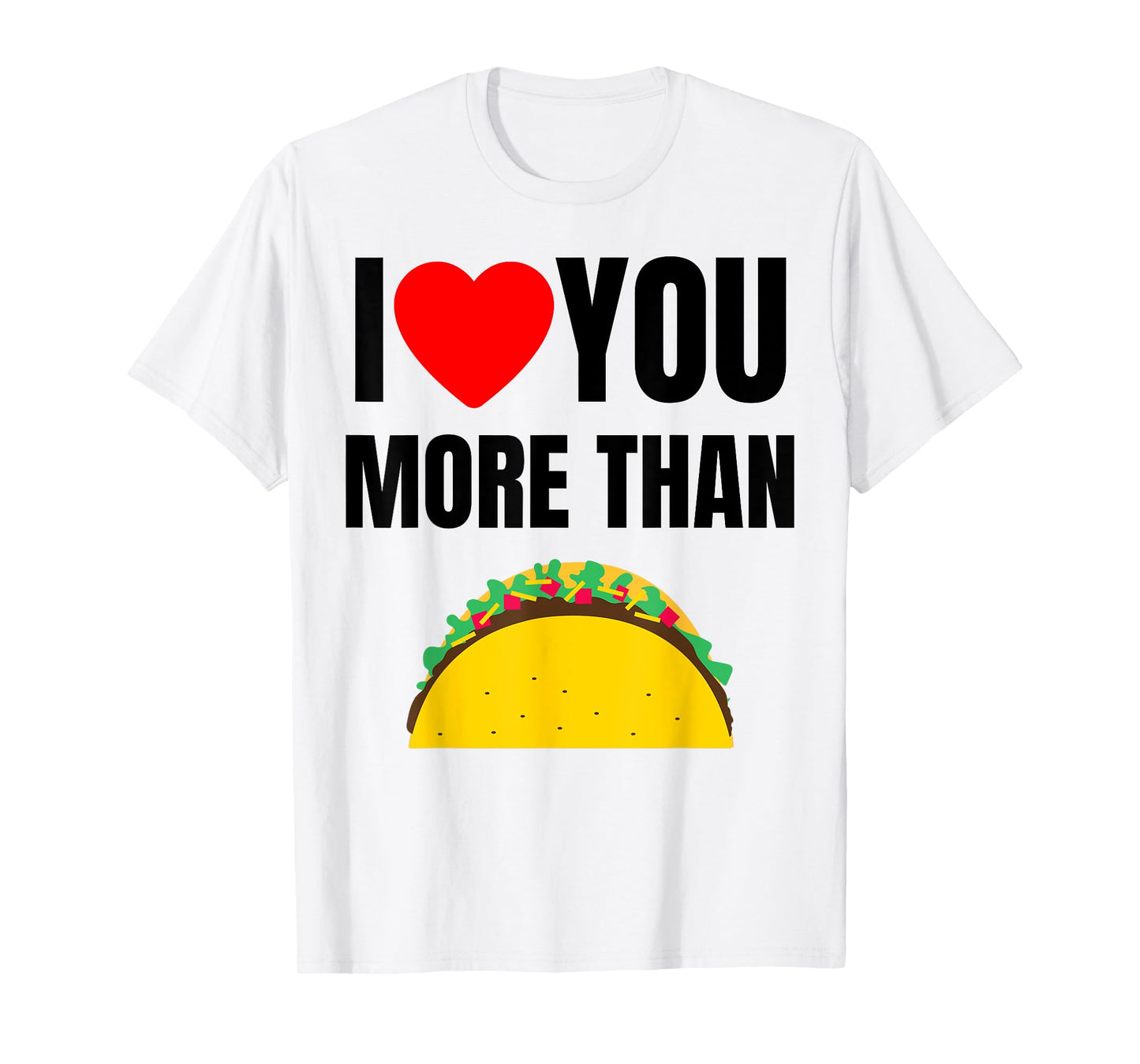 Funny I Love You More Than Tacos T-Shirt
