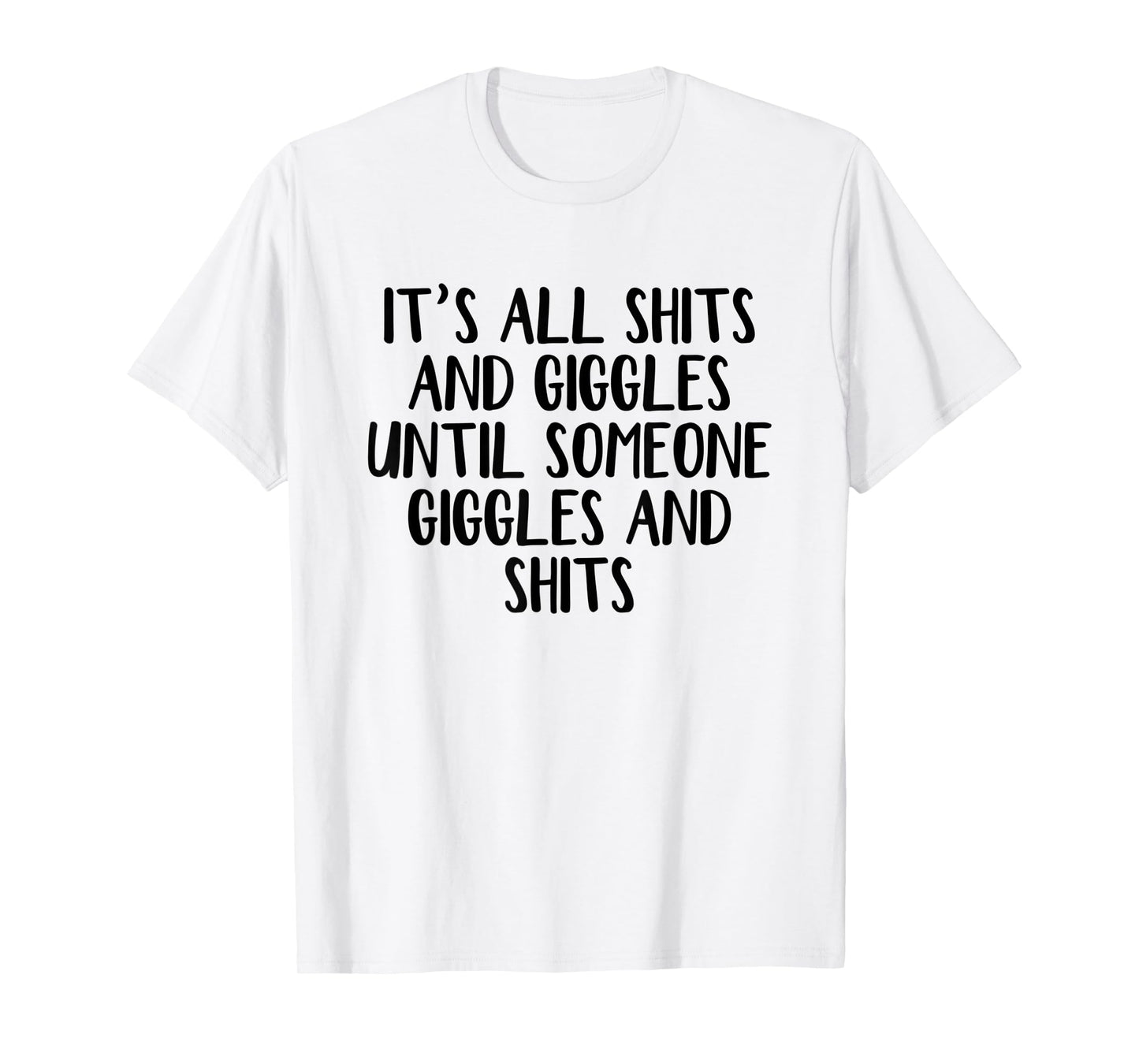 It's all shits and giggles until someone giggles and shits T-Shirt
