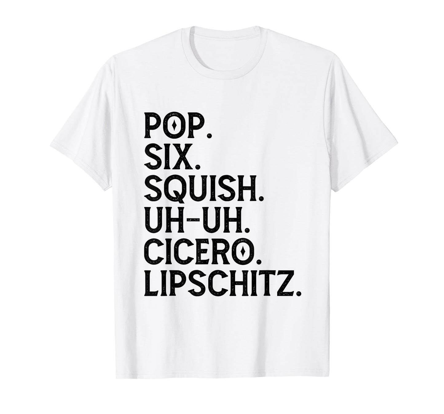 Musical Theater Lover Pop Six Squish Uh Uh Cicero Lipschitz T-Shirt