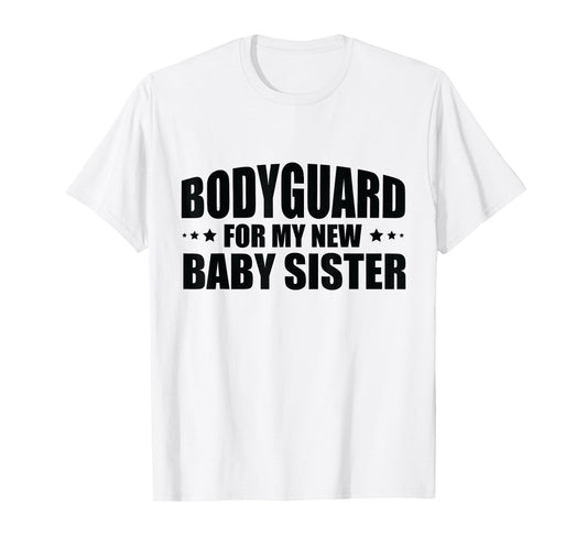 Big Brother Security Bodyguard For My New Baby Sister T-Shirt