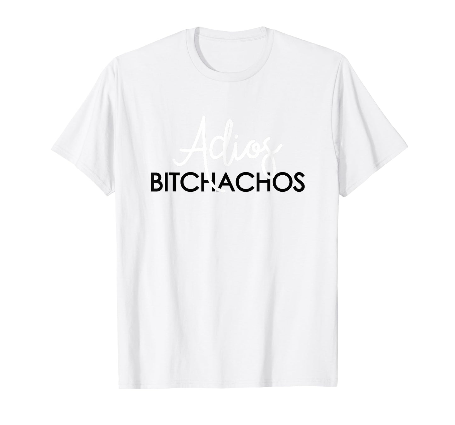Adios Bitchachos T-Shirt Mexican Cinco De Mayo Men Women T-Shirt