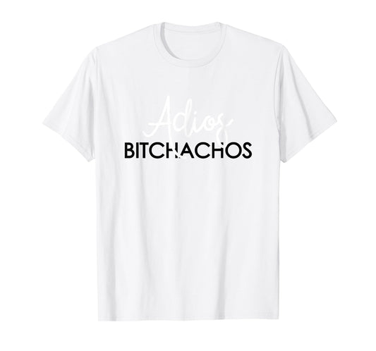 Adios Bitchachos T-Shirt Mexican Cinco De Mayo Men Women T-Shirt