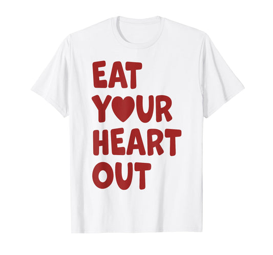 Eat Your Heart Out T-Shirt
