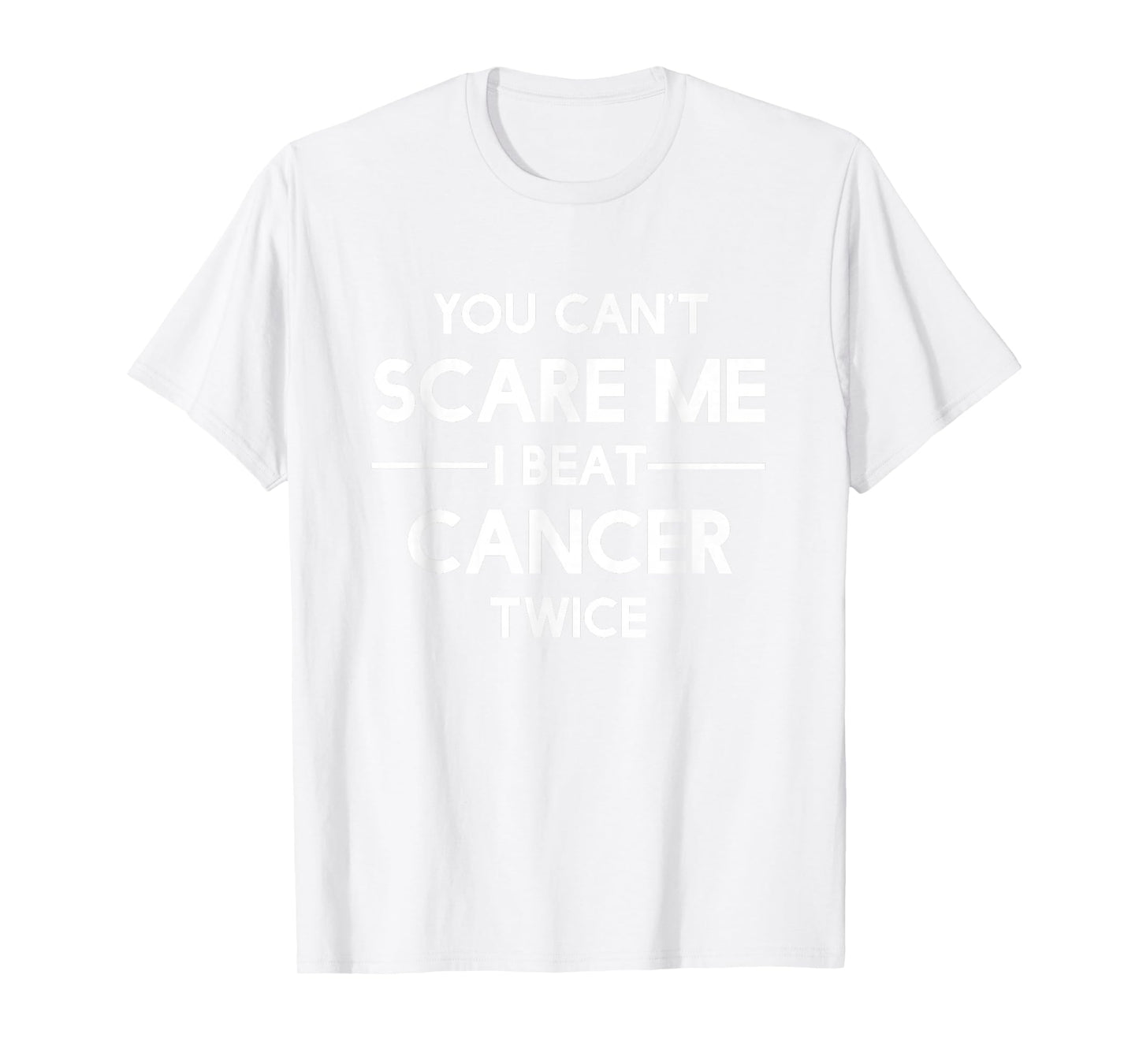 You Can't Scare Me I Beat Cancer TWICE Survivor T-Shirt T-Shirt