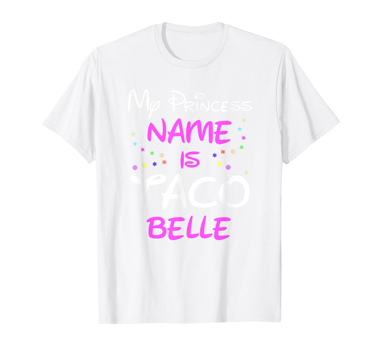 My Princess Name Is Taco Belle T Shirt - Funny Shirt T-Shirt