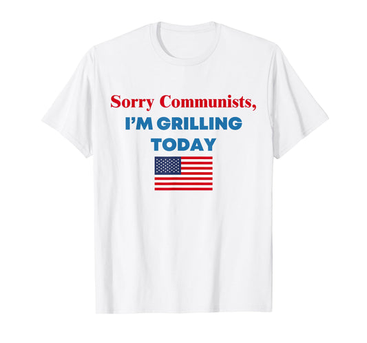 Sorry Communists I'm Grilling Today T-Shirt