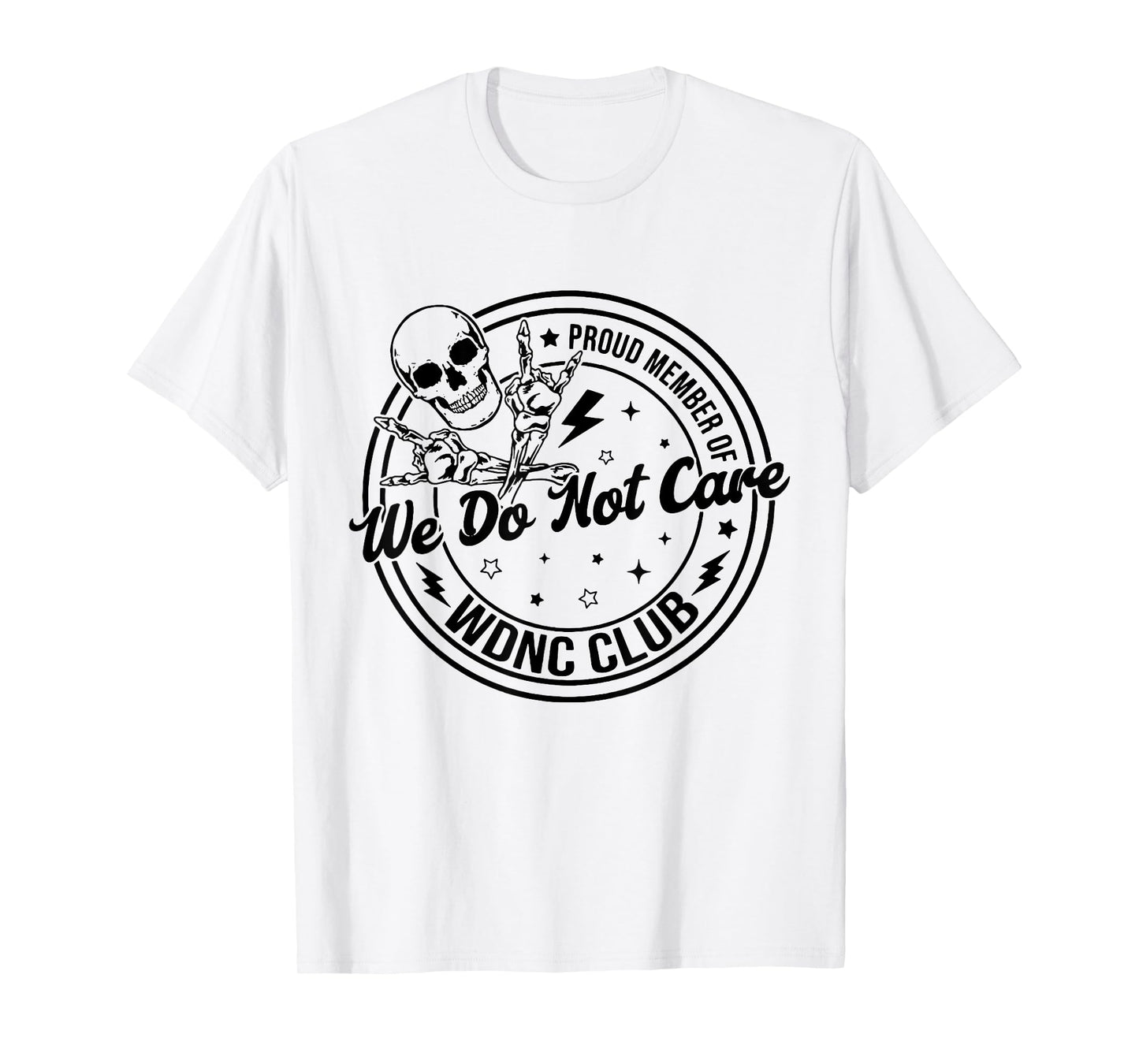 Cute Proud Member of We Do Not Care WDNC Club Skull Skeleton T-Shirt