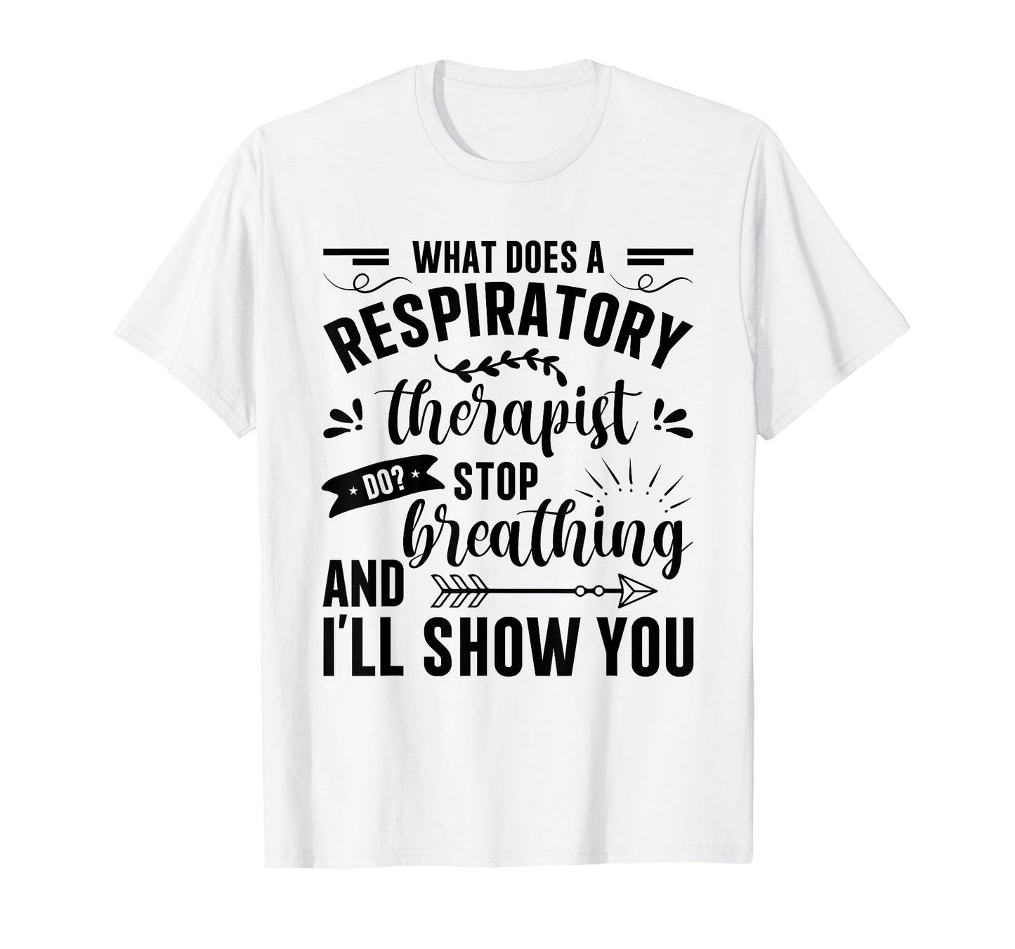 Respiratory Therapy - What Does A Respiratory Therapist Do T-Shirt