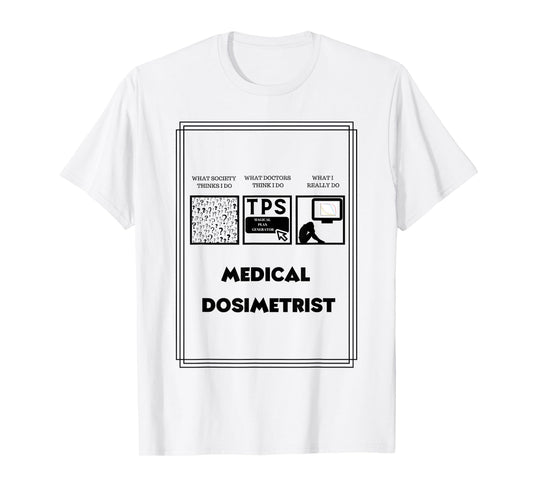 Medical Dosimetrist Dosimetry T-Shirt