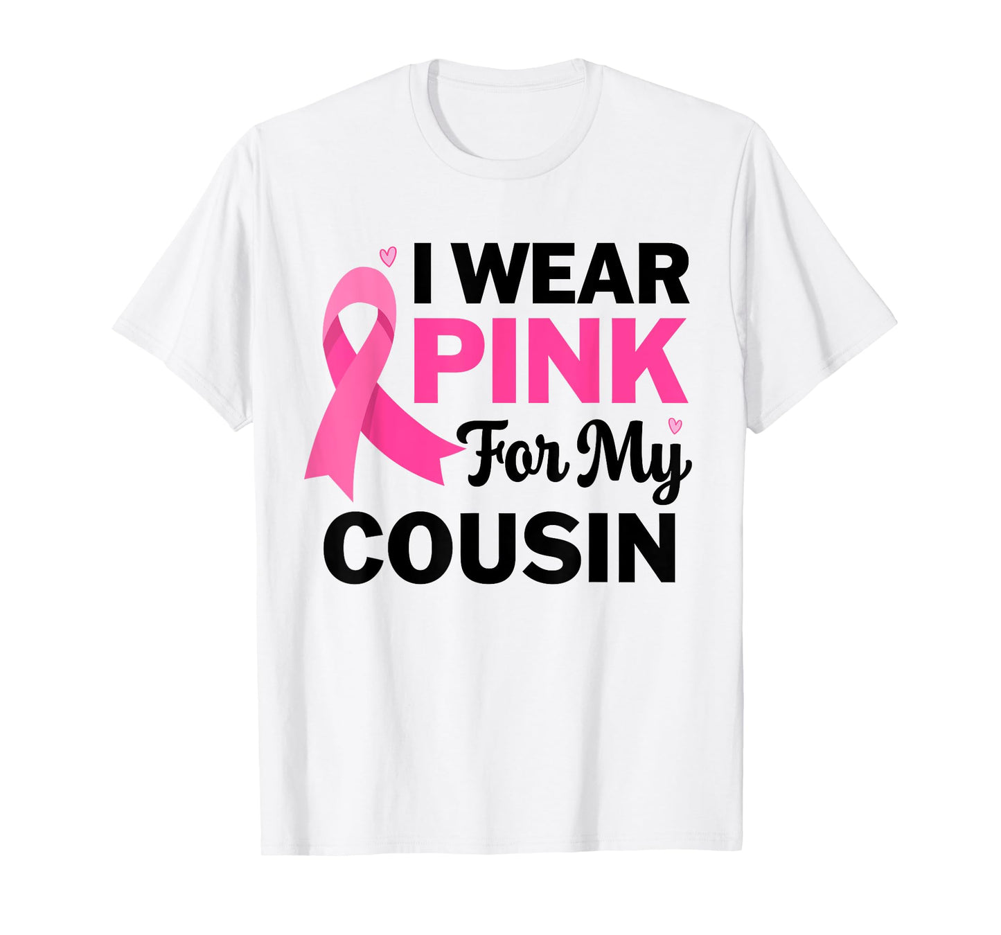 I Wear Pink For My cousin Breast Cancer Awareness Womens T-Shirt