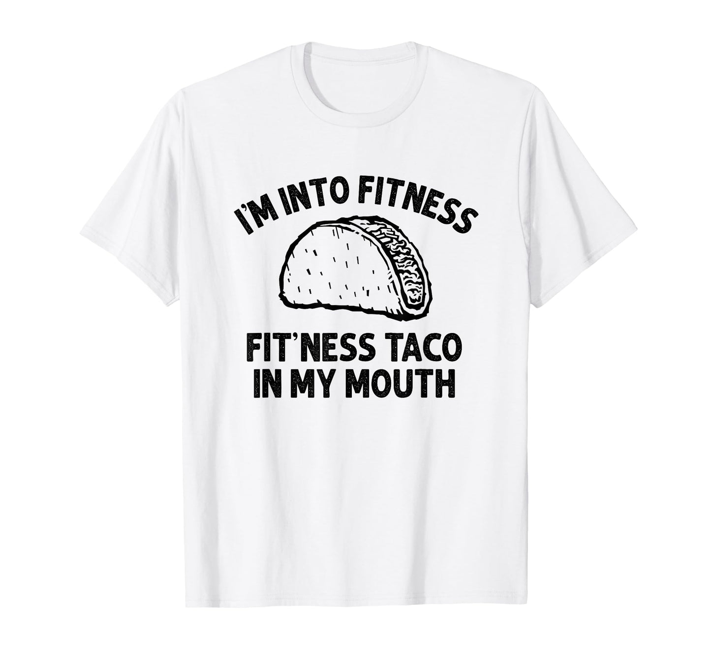 I'm into Fitness Taco in My Mouth Funny Taco men womens T-Shirt