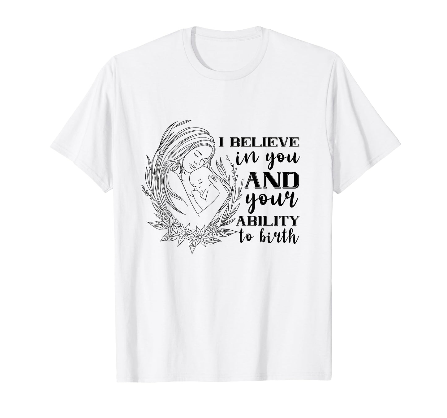 Doula Midwife Birthing I Believe In You Support Birth Coach T-Shirt