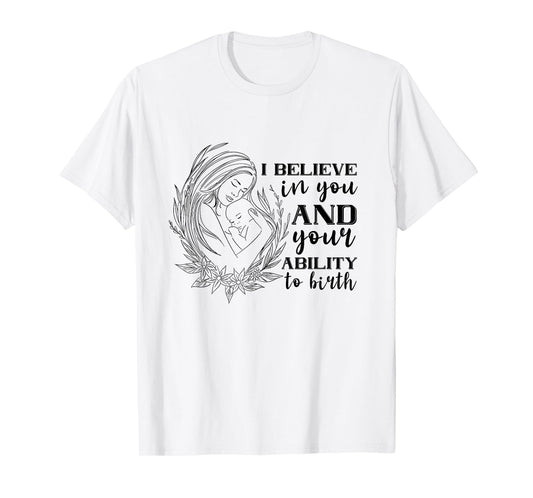 Doula Midwife Birthing I Believe In You Support Birth Coach T-Shirt