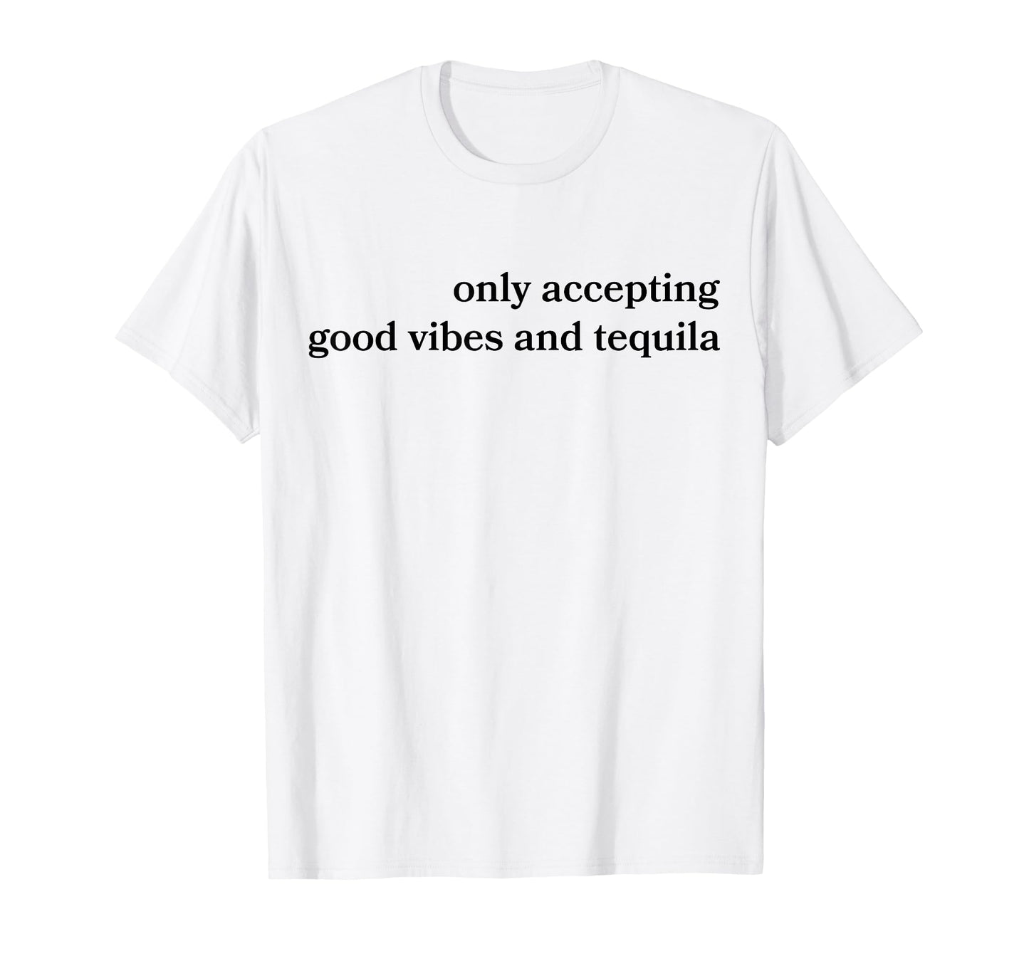 Only Accepting Good Vibes And Tequila Funny T-Shirt