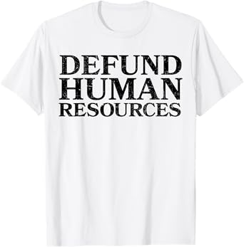 Defund Human Resources Funny For Men Women T-Shirt