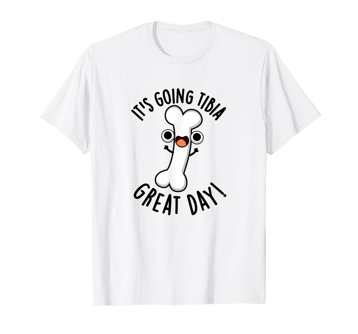 It's Going Tibia Great Day Funny Bone Pun T-Shirt