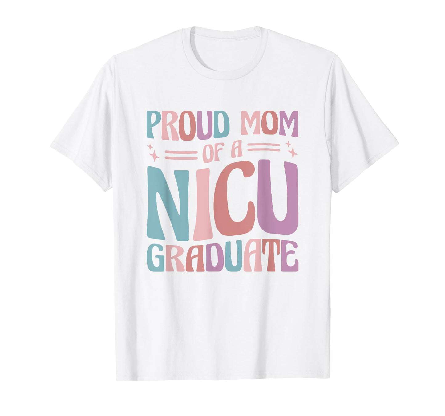 Proud Mom Of A NICU Graduate Prematurity Awareness T-Shirt