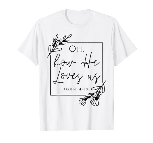Oh How He Loves Us T-Shirt
