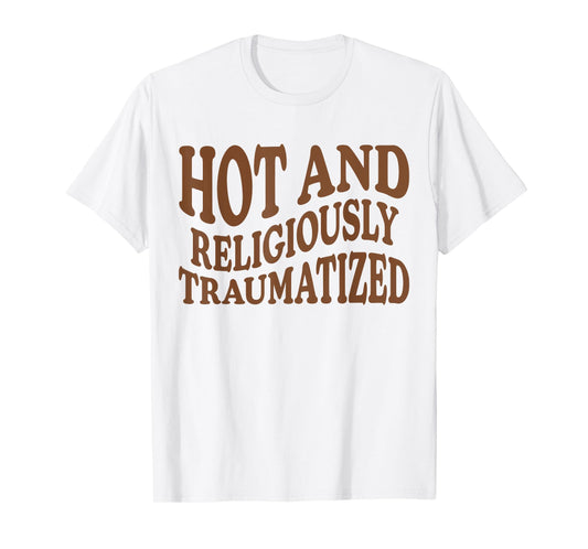 Hot And Religiously Traumatized T-Shirt