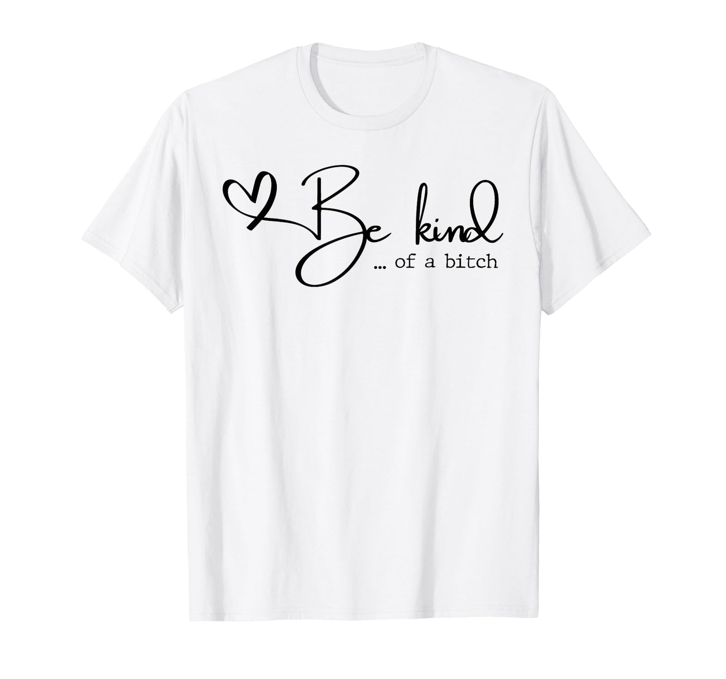 Be Kind Of A Bitch T-Shirt