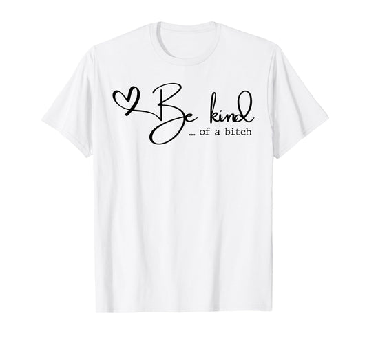 Be Kind Of A Bitch T-Shirt