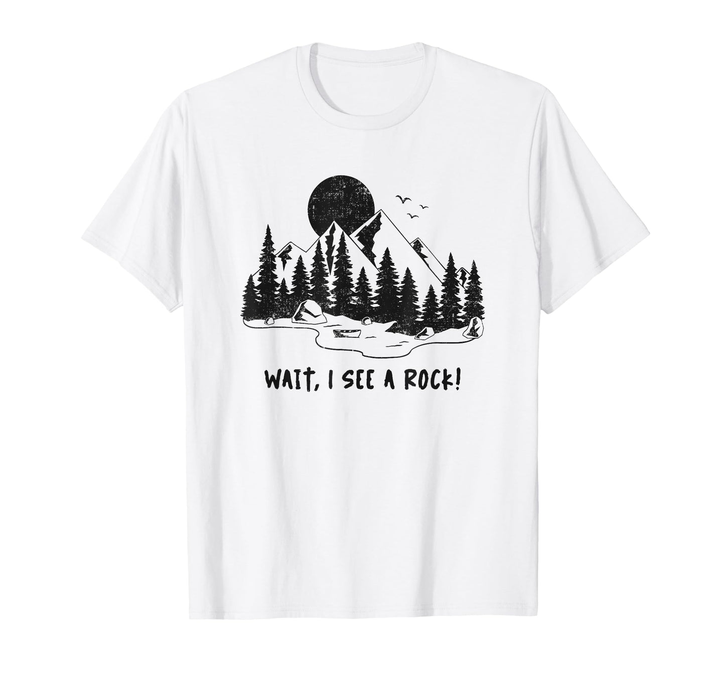 Wait,I See A Rock! Rock Hunting T-Shirt