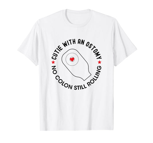 Cutie with an Ostomy no Colon Still Rolling Funny Ostomate T-Shirt