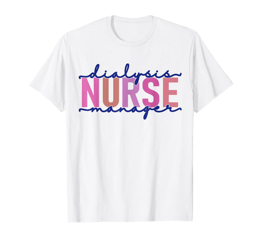 Dialysis Nurse Manager Nephrology Nursing Renal Nurse T-Shirt