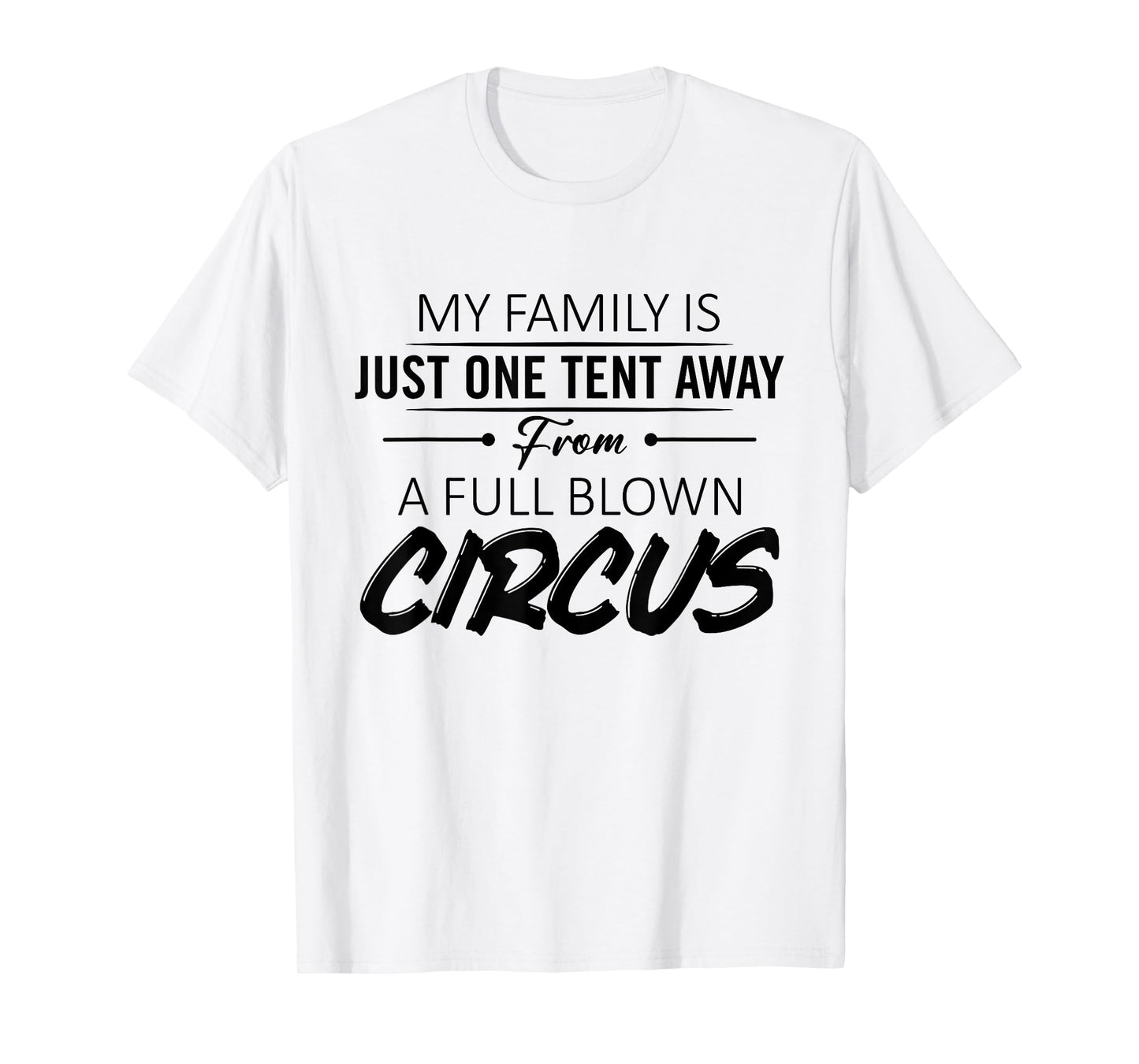 My Family Is Just One Tent Away From A Full Blown Circus T-Shirt