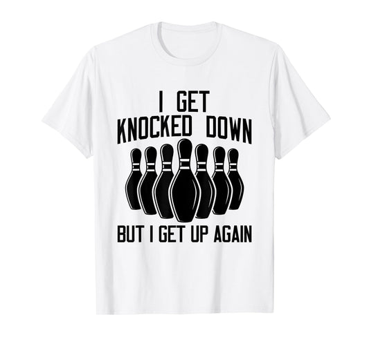 I Get Knocked Down But I Get up Again Funny Bowling Lovers T-Shirt