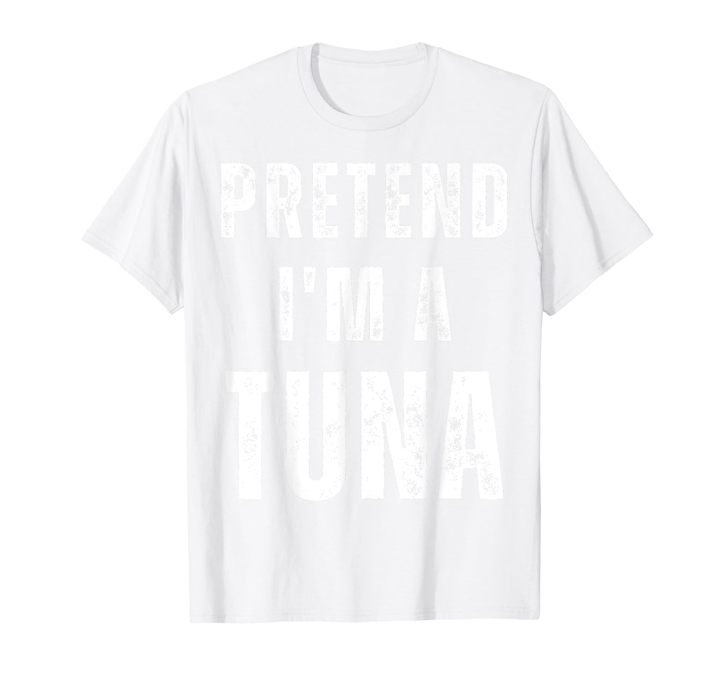 Pretend I'm a Tuna Matching Costume Funny Halloween T-Shirt
