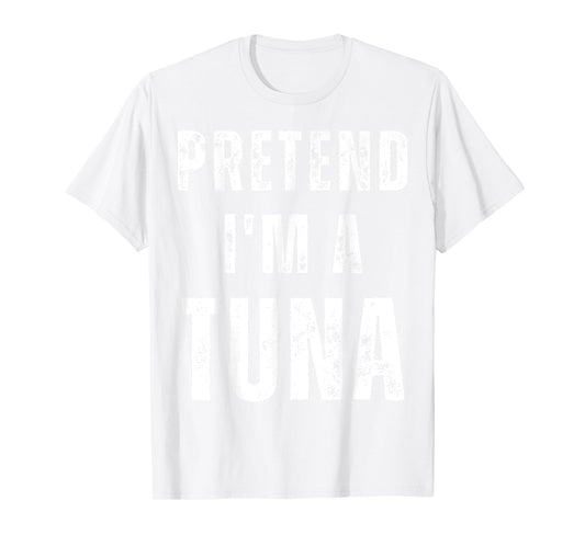 Pretend I'm a Tuna Matching Costume Funny Halloween T-Shirt
