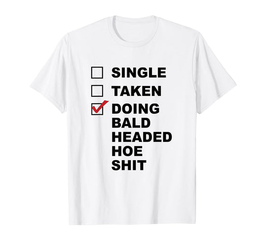 Single - Taken - Doing Bald Headed Hoe Sit | Chemo Cancer - T-Shirt
