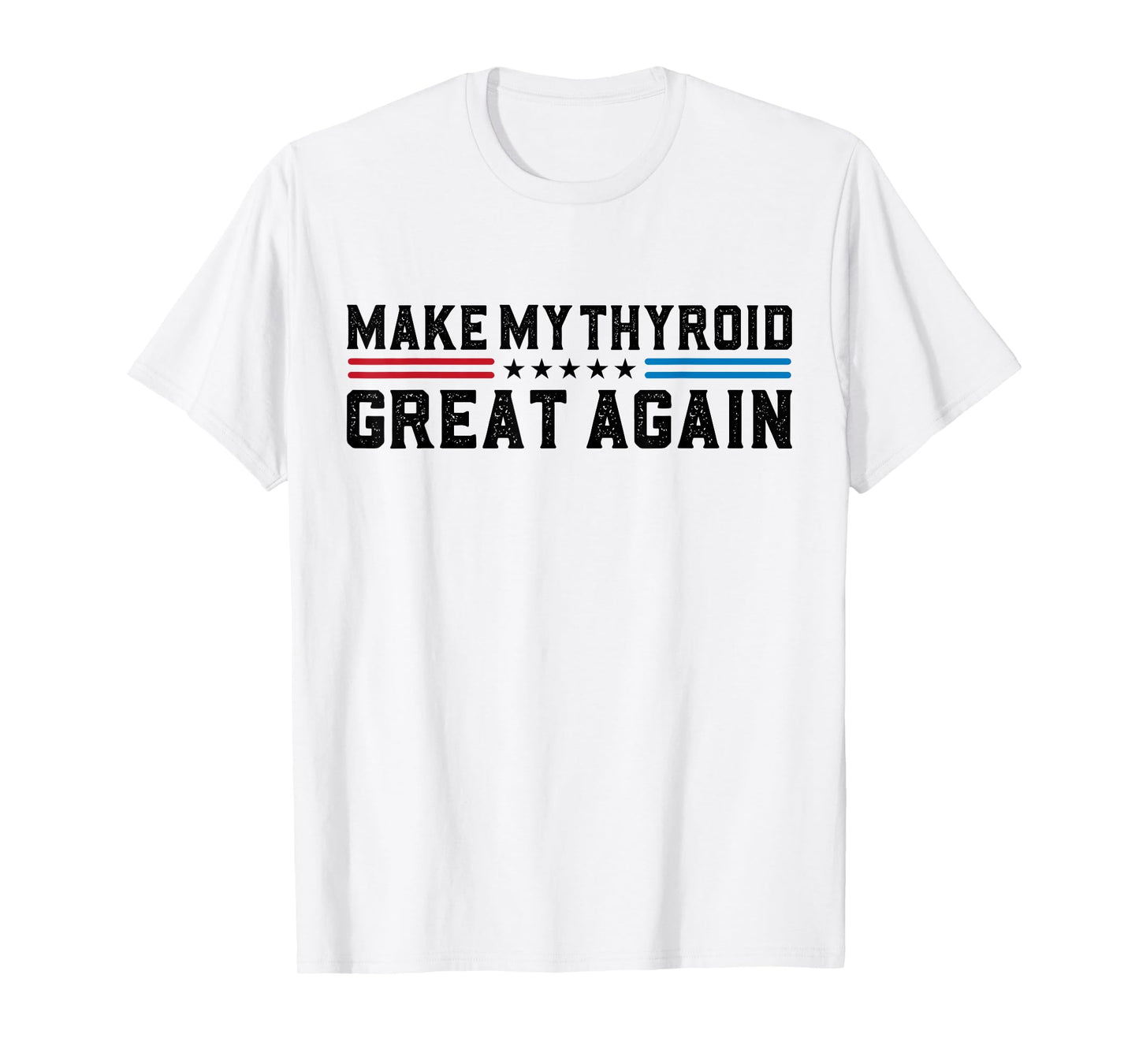 Make My Thyroid Great Again Hyperthyroidism Thyroid Surgery T-Shirt