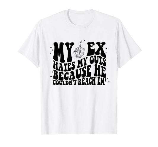 My Ex Hates My Guts Because He Couldn't Reach Em Skeleton T-Shirt