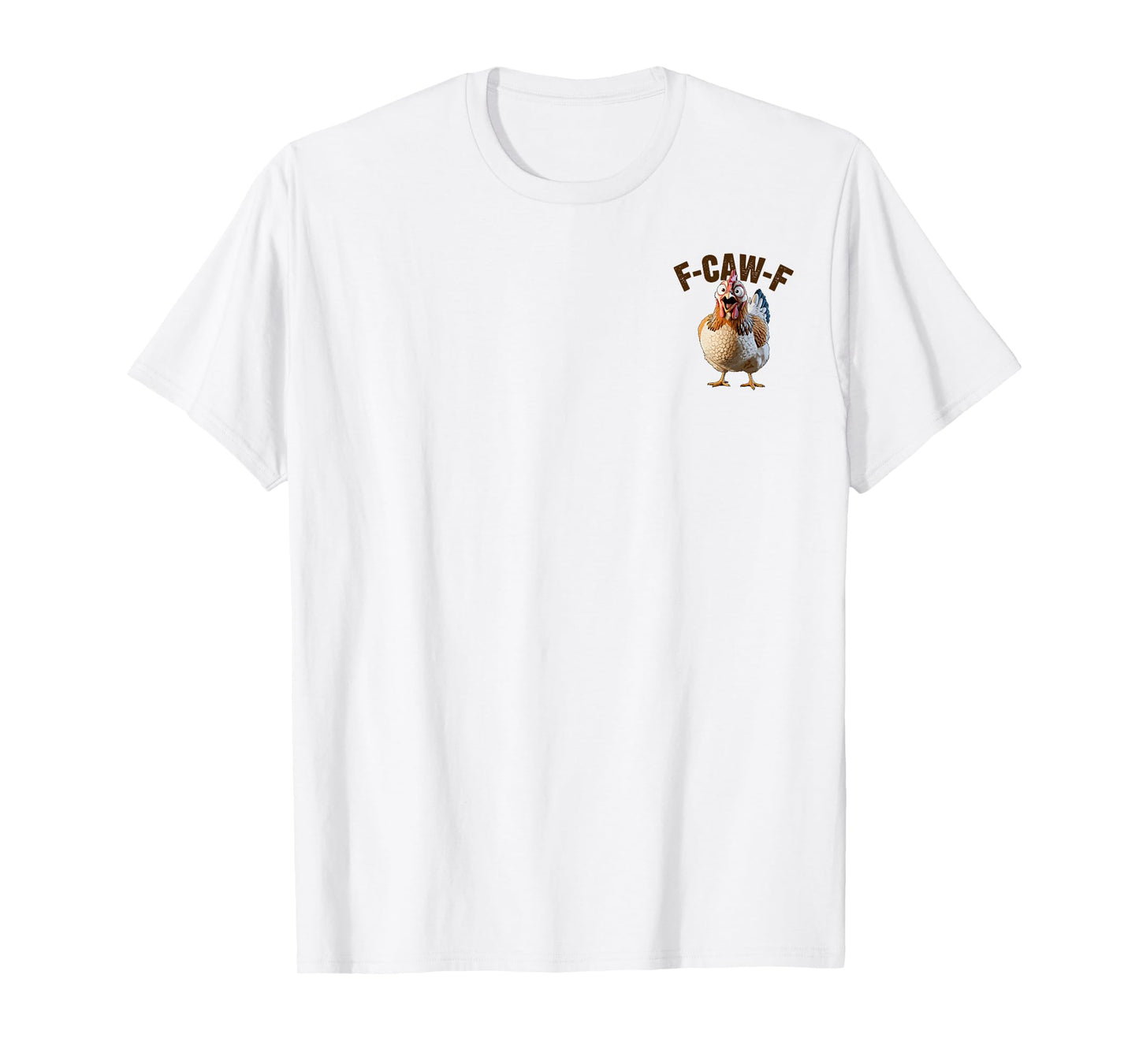 Front and Back F-Caw-F Funny Chicken Humor F-Caw-F Hen Meme T-Shirt