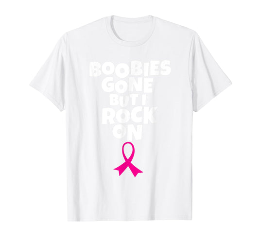 Boobies Gone But I Rock On Funny Breast Cancer Awareness T-Shirt