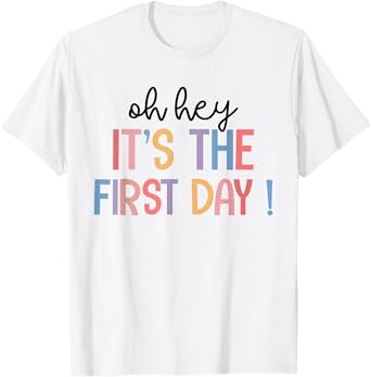 Happy First Day Of School Oh Hey It's The First Day Teacher Men Women Kids T-Shirt