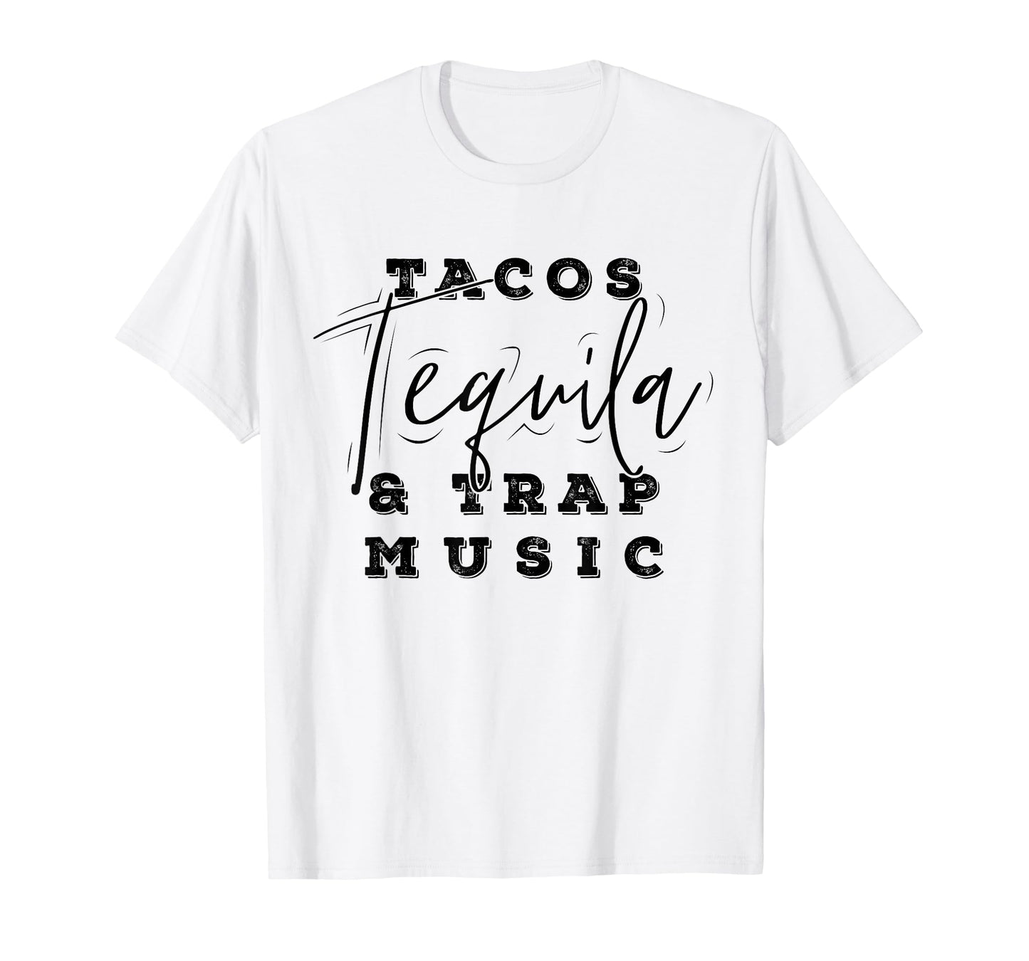 Tacos Tequila And Trap Music Funny Rap Alcohol Mexican Lover T-Shirt