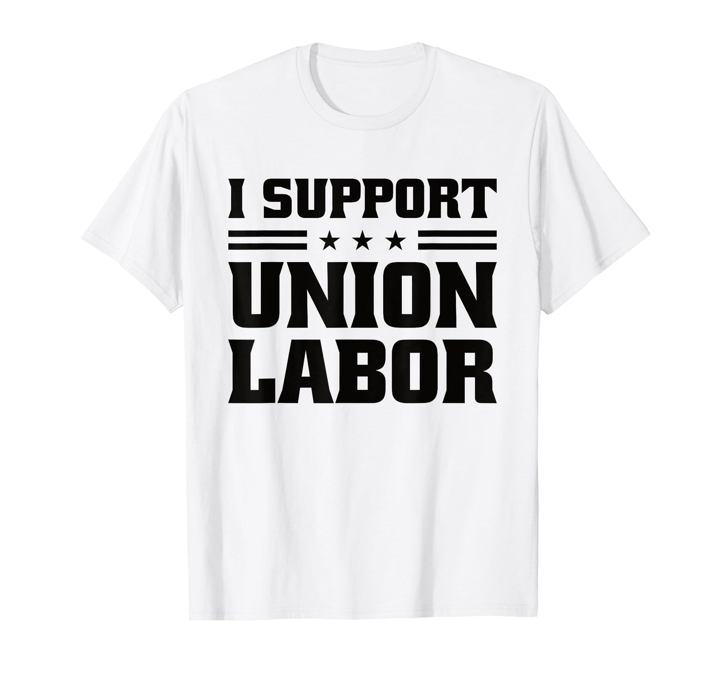 I Support Union Labor For Pro Strong Union Workers T-Shirt