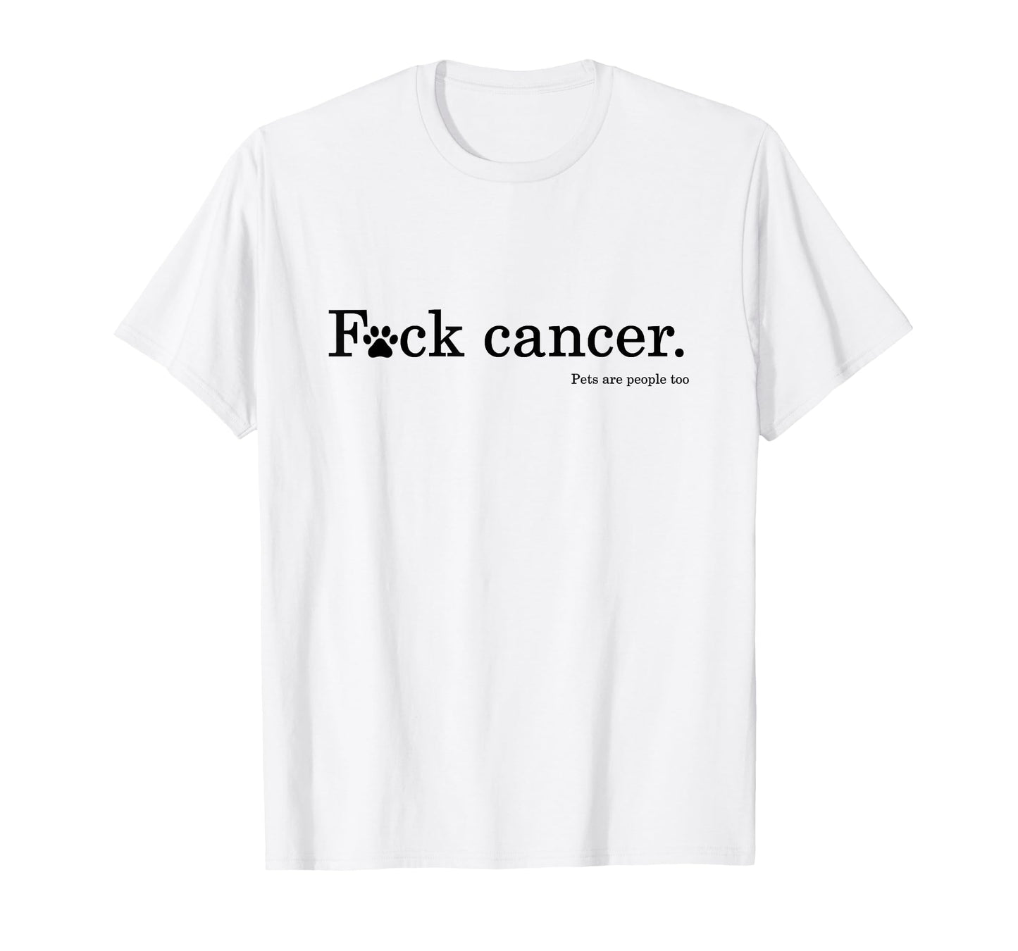 Pet / Dog cancer awareness - F Cancer tshirt T-Shirt