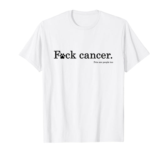 Pet / Dog cancer awareness - F Cancer tshirt T-Shirt