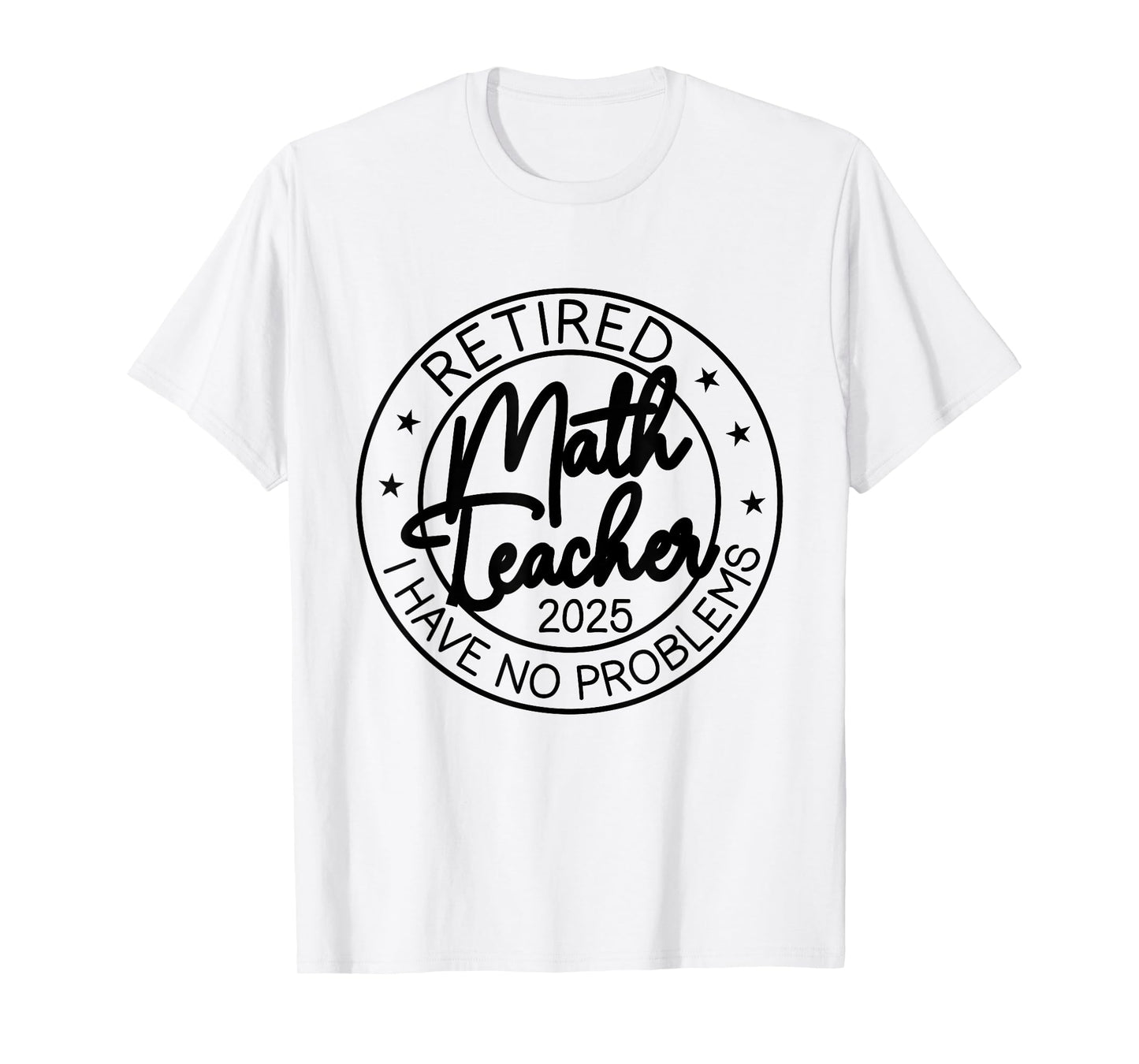 Retired Math Teacher i Have no Problem Funny Retirement 2025 T-Shirt