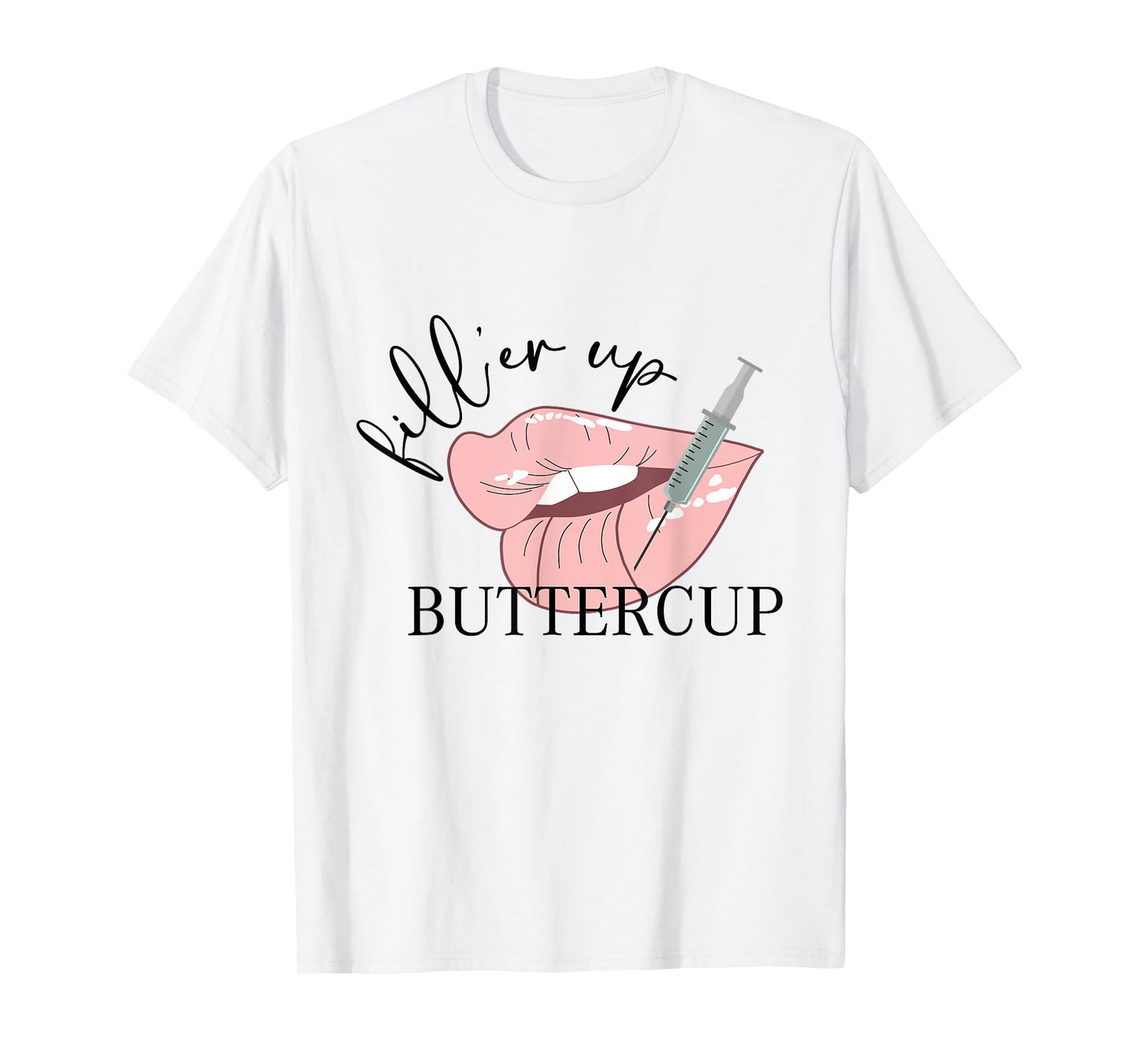 Fill'er Up Buttercup Lip Injection Nurse Injector T-Shirt