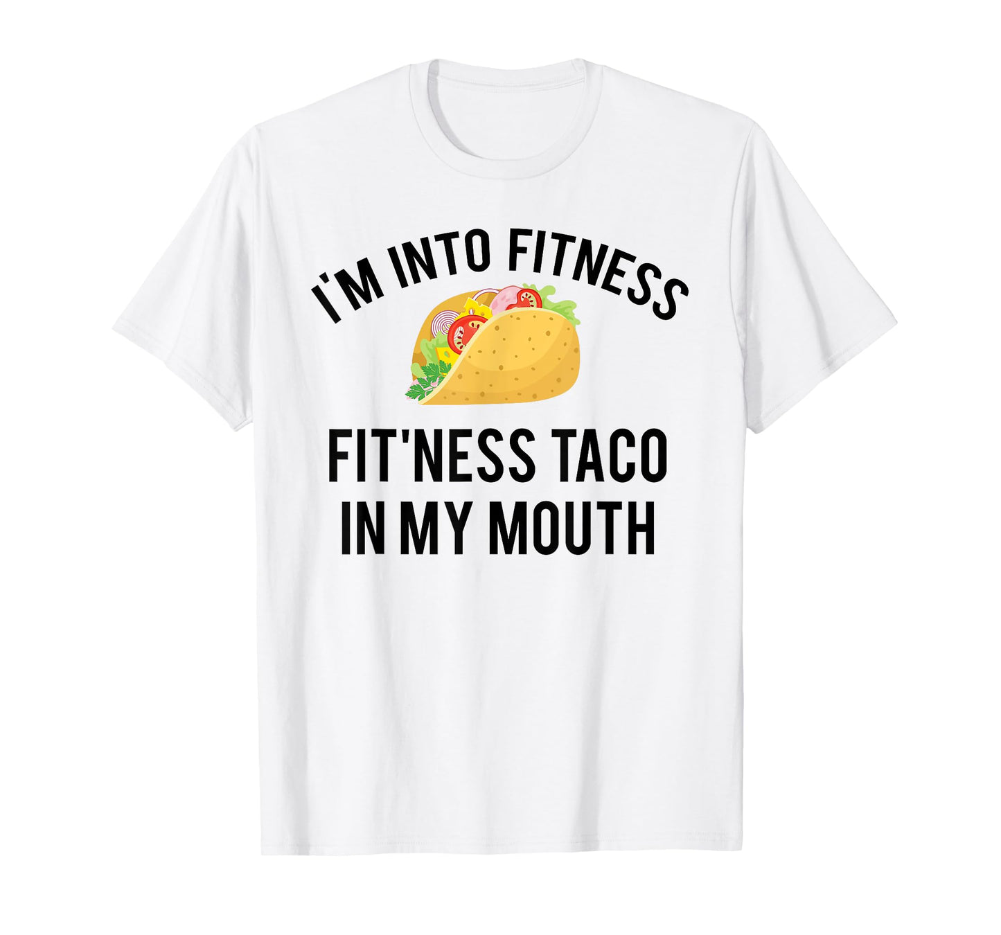 I'm into fitness fit'ness taco in my mouth T-Shirt