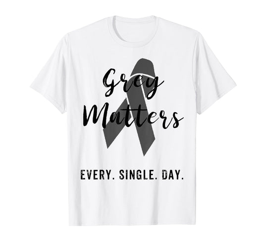 Grey Matters Every Single Day T Shirt Brain Tumor Cancer T-Shirt