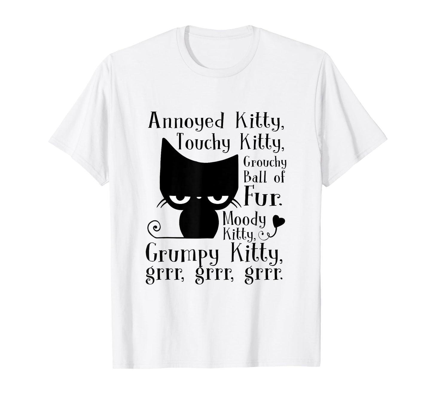Annoyed Kitty Touchy Kitty Grouchy Ball Of Fur Moody Kitty T-Shirt