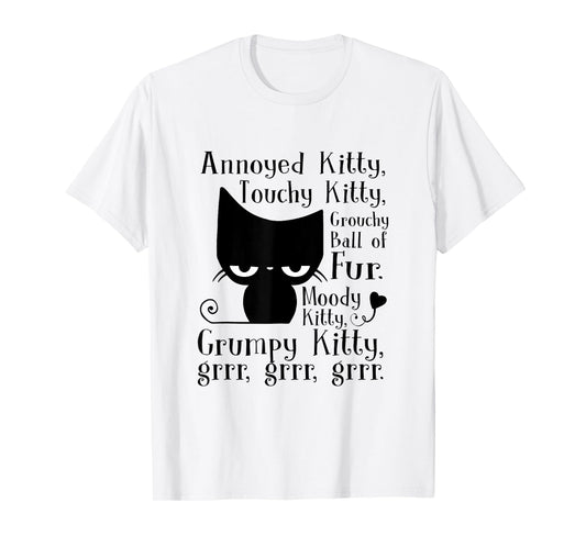 Annoyed Kitty Touchy Kitty Grouchy Ball Of Fur Moody Kitty T-Shirt