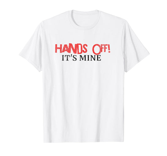 Hands Off It's Mine Funny Meme T-Shirt
